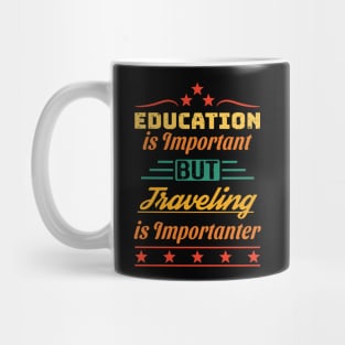 Education is Important but Traveling is Importanter Mug